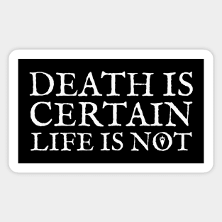 Death is certain, life is not Sticker